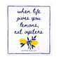 White box with navy border and handwritten text, lemons and leaves illustration, "when life gives you lemons, eat oysters" oyster tool kit